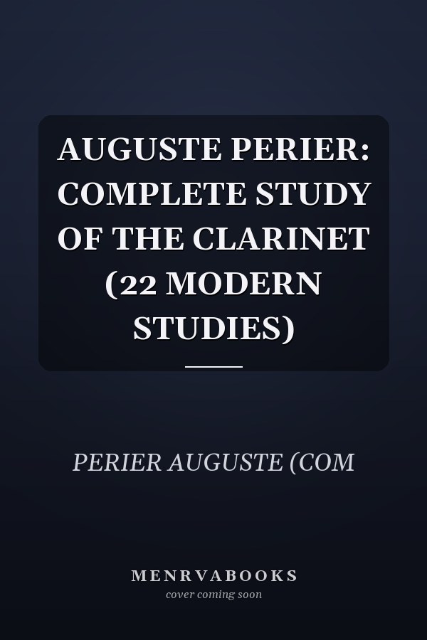 AUGUSTE PERIER: COMPLETE STUDY OF THE CLARINET (22 MODERN STUDIES)
