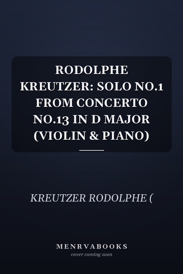 RODOLPHE KREUTZER: SOLO NO.1 FROM CONCERTO NO.13 IN D MAJOR (VIOLIN & PIANO)
