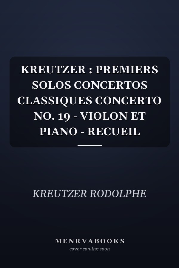 KREUTZER : PREMIERS SOLOS CONCERTOS CLASSIQUES CONCERTO NO. 19 - VIOLON ET PIANO - RECUEIL