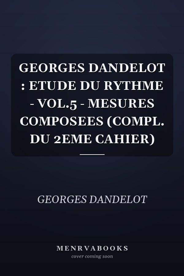 GEORGES DANDELOT : ETUDE DU RYTHME - VOL.5 - MESURES COMPOSEES (COMPL. DU 2EME CAHIER)