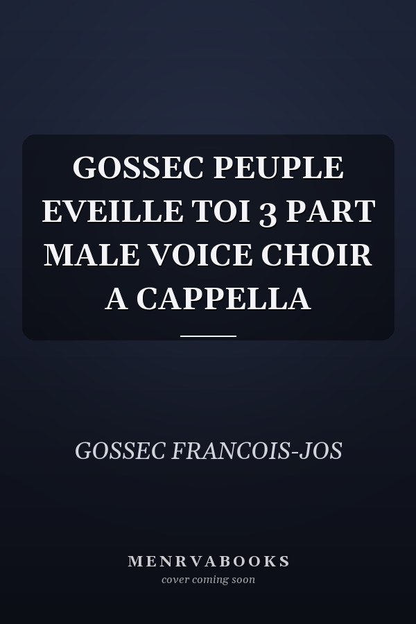 GOSSEC PEUPLE EVEILLE TOI 3 PART MALE VOICE CHOIR A CAPPELLA