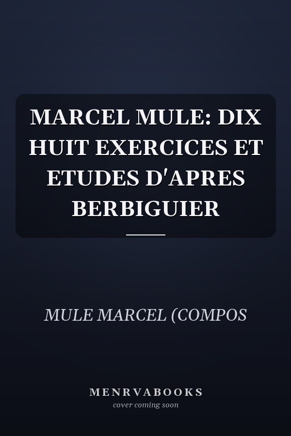 MARCEL MULE: DIX HUIT EXERCICES ET ETUDES D'APRES BERBIGUIER