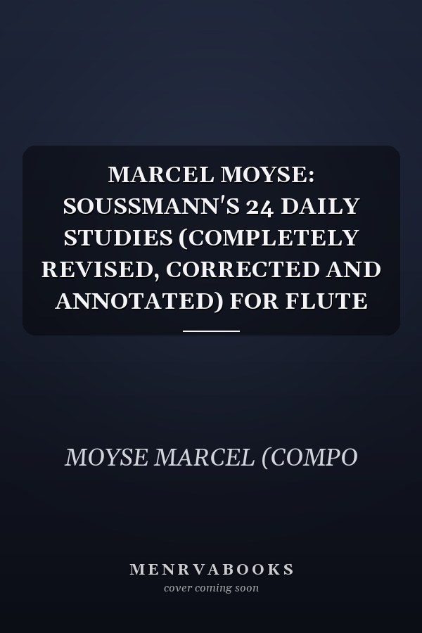 MARCEL MOYSE: SOUSSMANN'S 24 DAILY STUDIES (COMPLETELY REVISED, CORRECTED AND ANNOTATED) FOR FLUTE