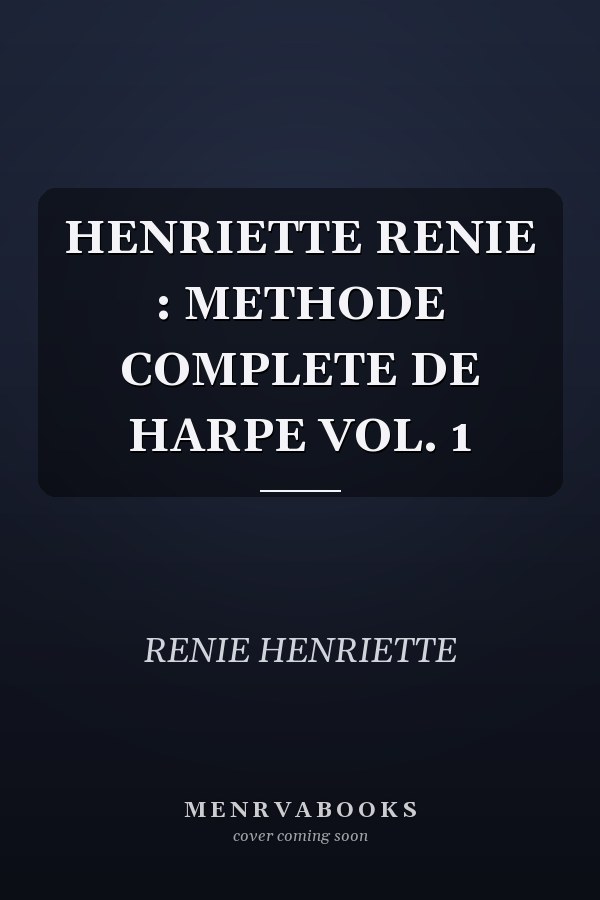 HENRIETTE RENIE : METHODE COMPLETE DE HARPE VOL. 1