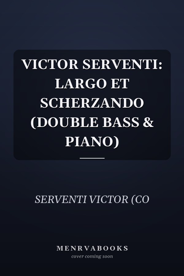 VICTOR SERVENTI: LARGO ET SCHERZANDO (DOUBLE BASS & PIANO)