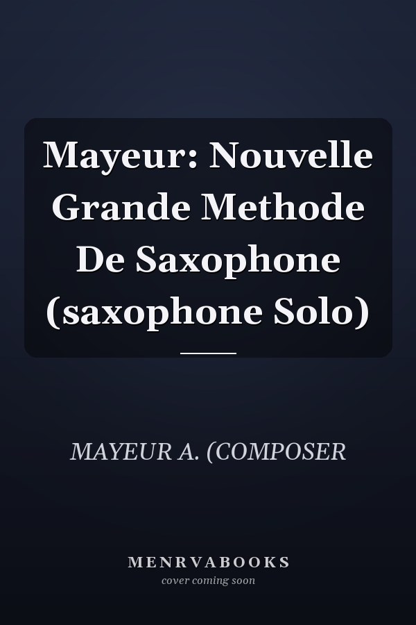 Mayeur: Nouvelle Grande Methode De Saxophone (saxophone Solo)