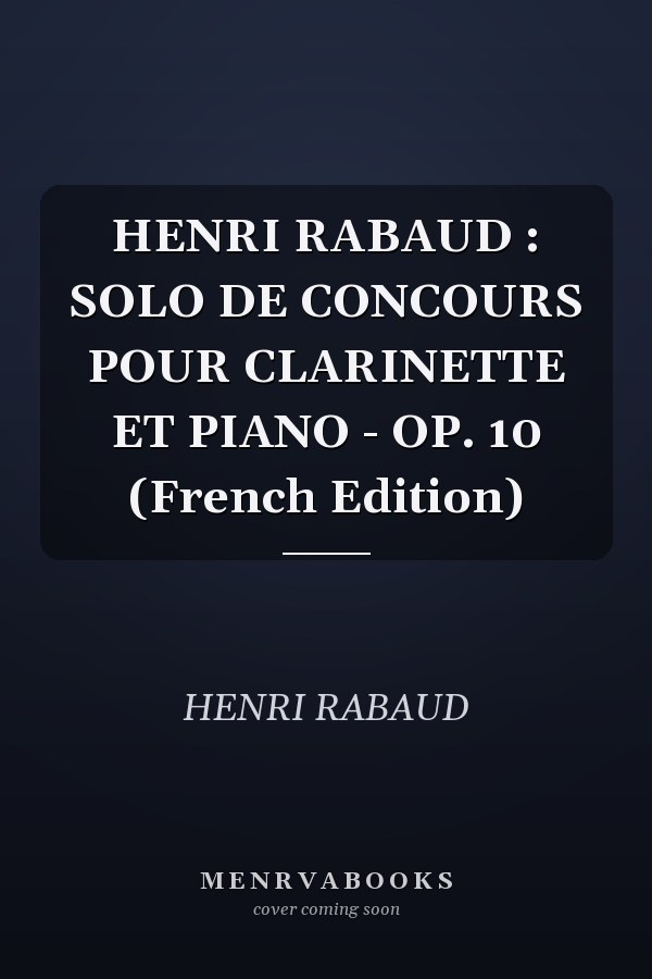 HENRI RABAUD : SOLO DE CONCOURS POUR CLARINETTE ET PIANO - OP. 10 (French Edition)