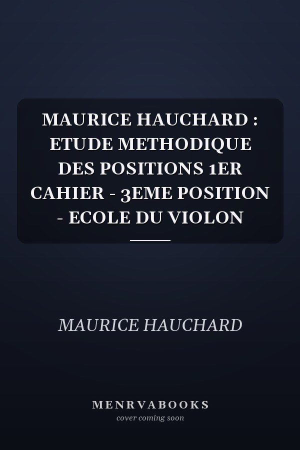 MAURICE HAUCHARD : ETUDE METHODIQUE DES POSITIONS 1ER CAHIER - 3EME POSITION - ECOLE DU VIOLON