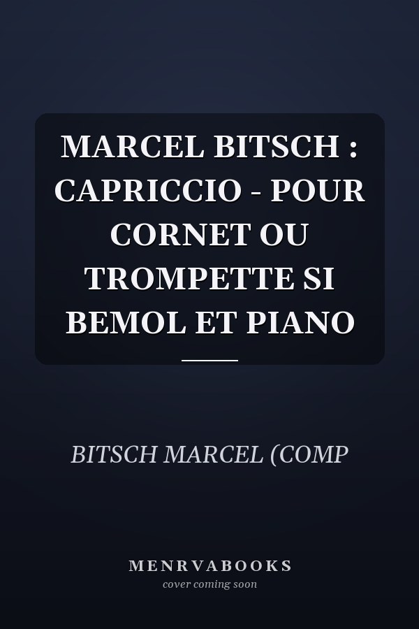 MARCEL BITSCH : CAPRICCIO - POUR CORNET OU TROMPETTE SI BEMOL ET PIANO