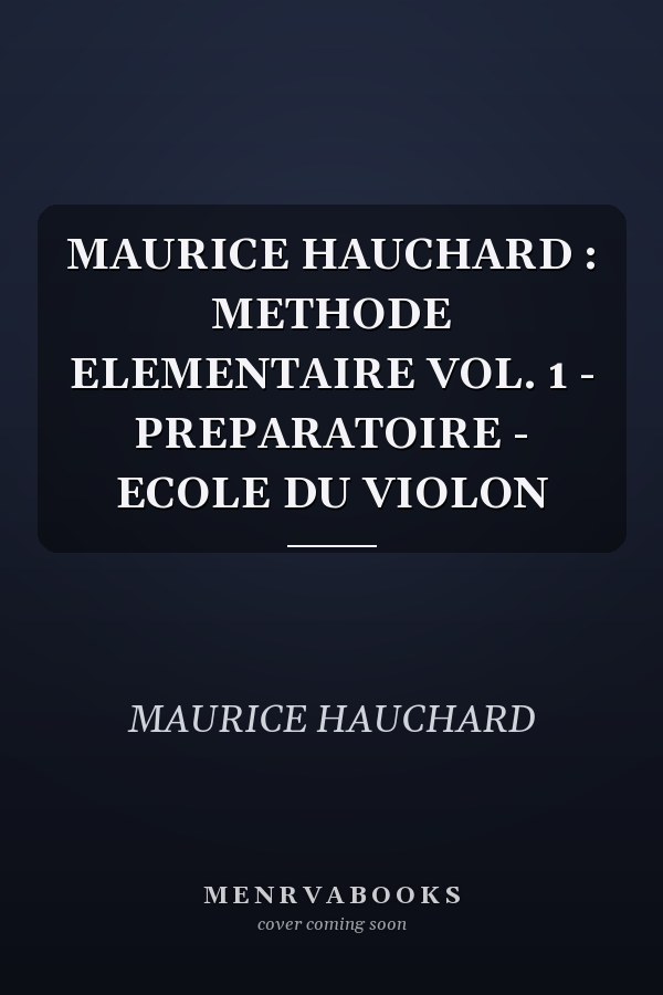MAURICE HAUCHARD : METHODE ELEMENTAIRE VOL. 1 - PREPARATOIRE - ECOLE DU VIOLON