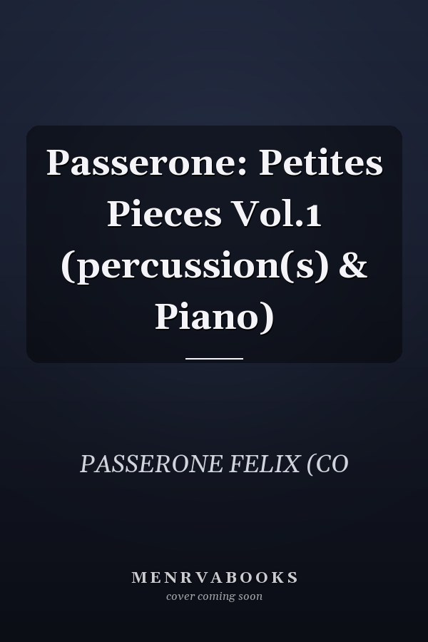Passerone: Petites Pieces Vol.1 (percussion(s) & Piano)