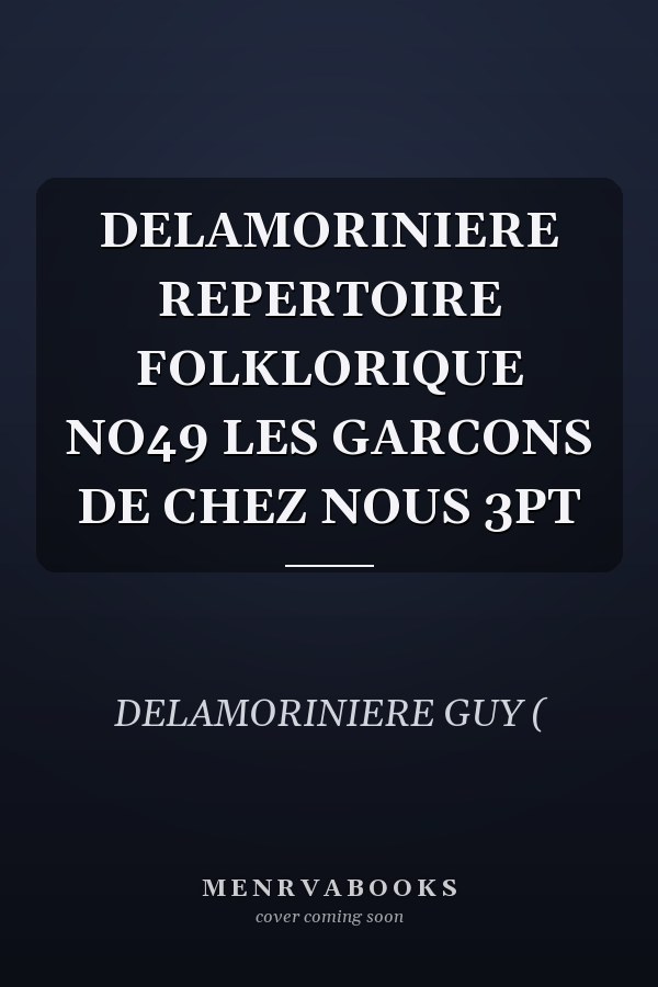 DELAMORINIERE REPERTOIRE FOLKLORIQUE NO49 LES GARCONS DE CHEZ NOUS 3PT