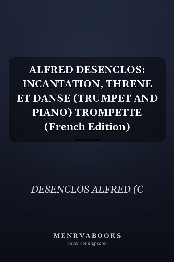 ALFRED DESENCLOS: INCANTATION, THRENE ET DANSE (TRUMPET AND PIANO) TROMPETTE (French Edition)