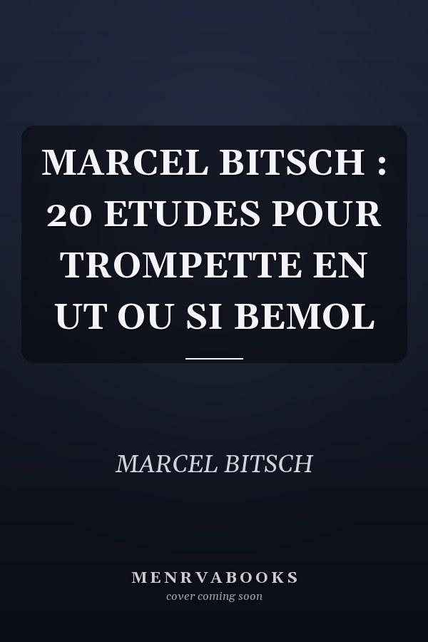 MARCEL BITSCH : 20 ETUDES POUR TROMPETTE EN UT OU SI BEMOL