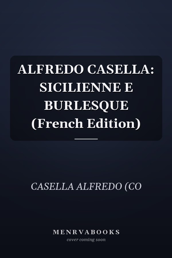 ALFREDO CASELLA: SICILIENNE E BURLESQUE (French Edition)