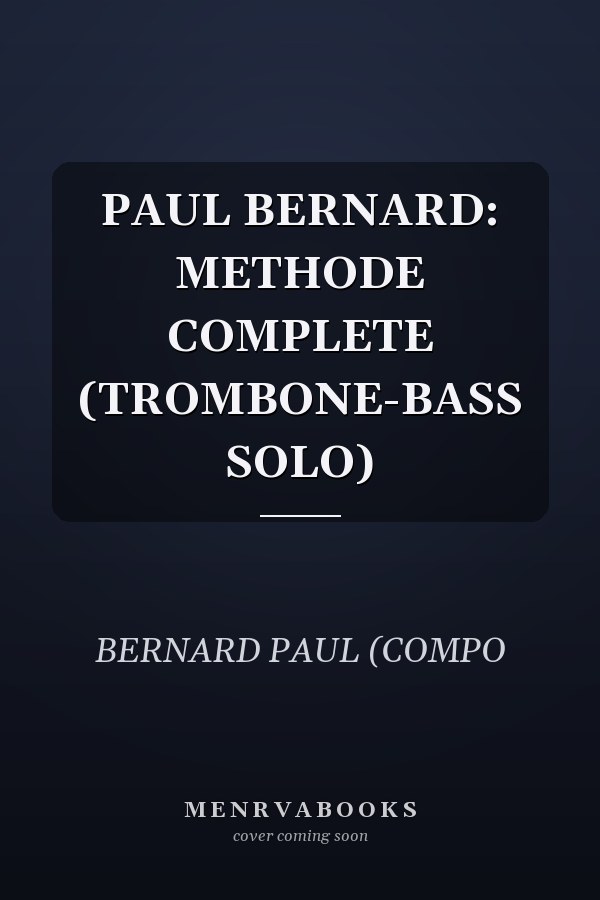 PAUL BERNARD: METHODE COMPLETE (TROMBONE-BASS SOLO)