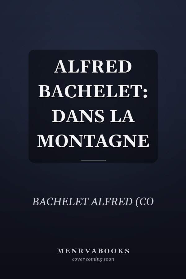 ALFRED BACHELET: DANS LA MONTAGNE