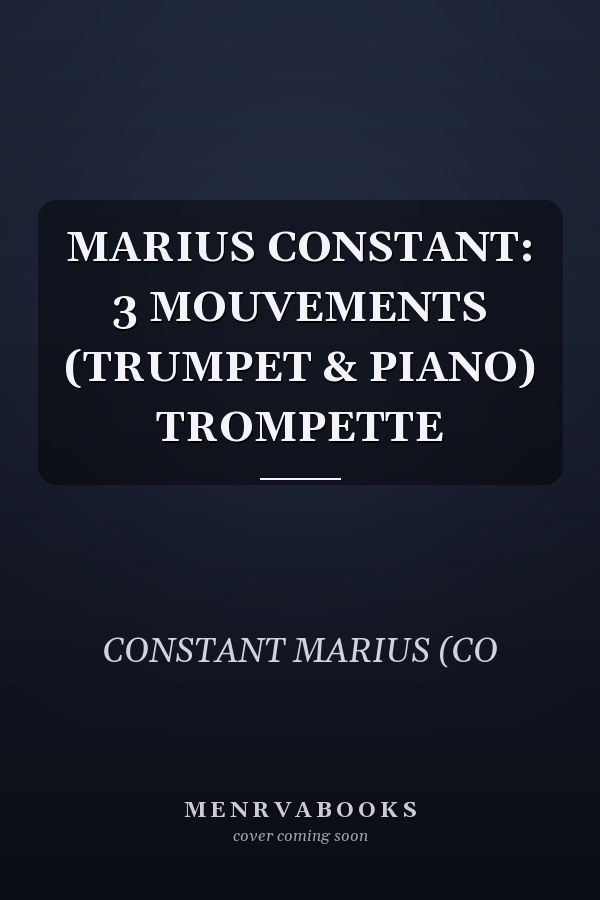 MARIUS CONSTANT: 3 MOUVEMENTS (TRUMPET & PIANO) TROMPETTE