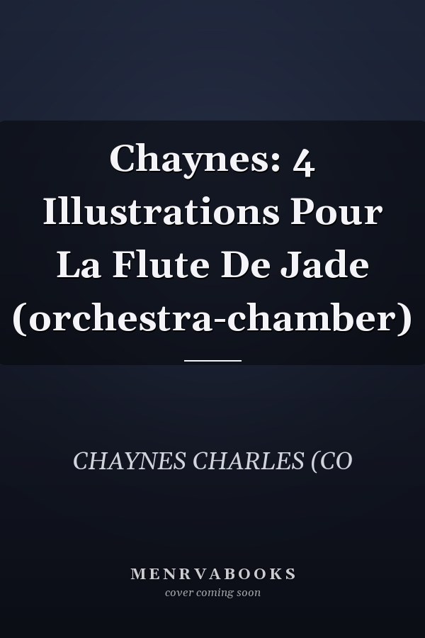 Chaynes: 4 Illustrations Pour La Flute De Jade (orchestra-chamber)