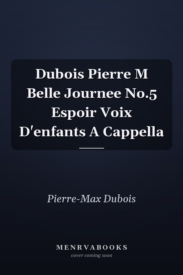 Dubois Pierre M Belle Journee No.5 Espoir Voix D'enfants A Cappella