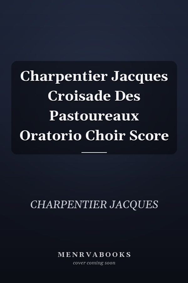 Charpentier Jacques Croisade Des Pastoureaux Oratorio Choir Score