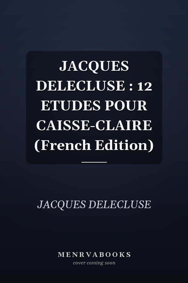JACQUES DELECLUSE : 12 ETUDES POUR CAISSE-CLAIRE (French Edition)
