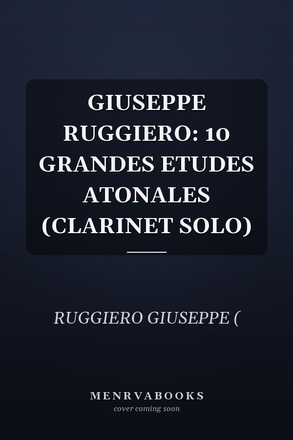 GIUSEPPE RUGGIERO: 10 GRANDES ETUDES ATONALES (CLARINET SOLO)