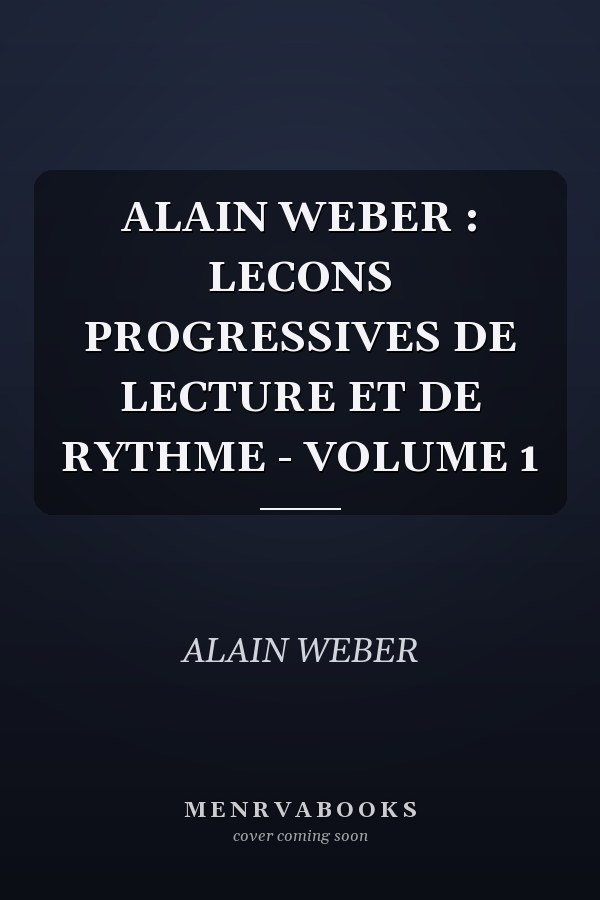 ALAIN WEBER : LECONS PROGRESSIVES DE LECTURE ET DE RYTHME - VOLUME 1