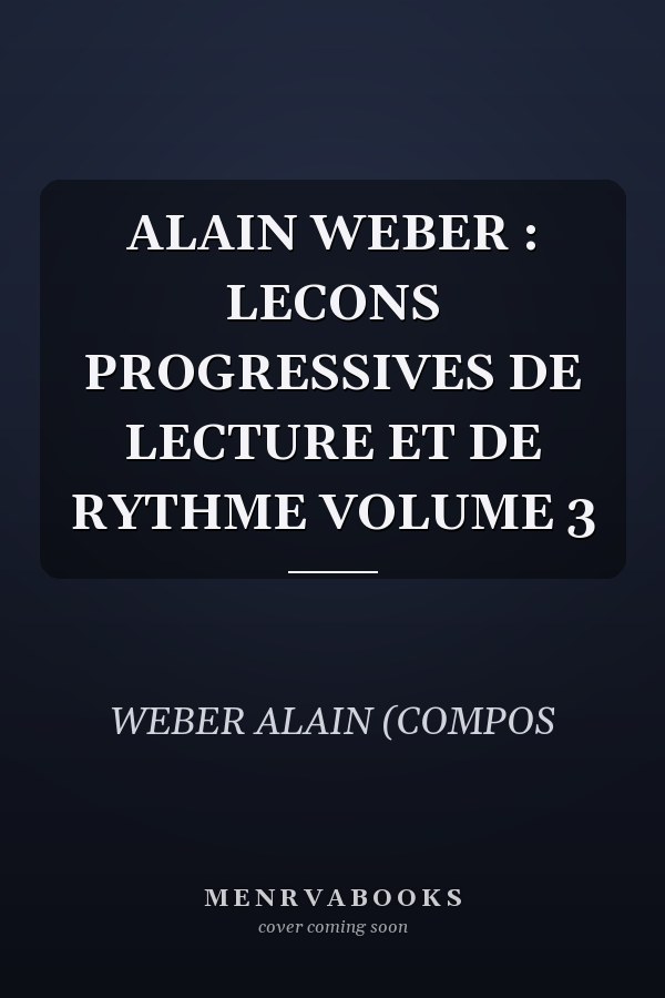 ALAIN WEBER : LECONS PROGRESSIVES DE LECTURE ET DE RYTHME VOLUME 3