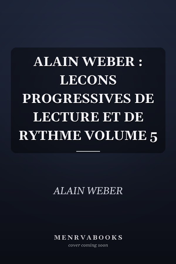 ALAIN WEBER : LECONS PROGRESSIVES DE LECTURE ET DE RYTHME VOLUME 5