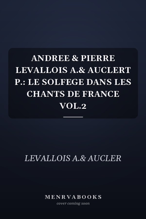 ANDREE & PIERRE LEVALLOIS A.& AUCLERT P.: LE SOLFEGE DANS LES CHANTS DE FRANCE VOL.2