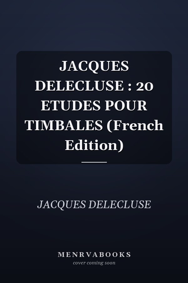 JACQUES DELECLUSE : 20 ETUDES POUR TIMBALES (French Edition)