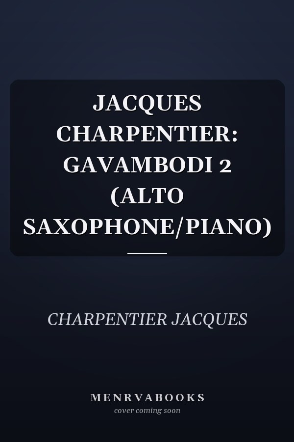 JACQUES CHARPENTIER: GAVAMBODI 2 (ALTO SAXOPHONE/PIANO)