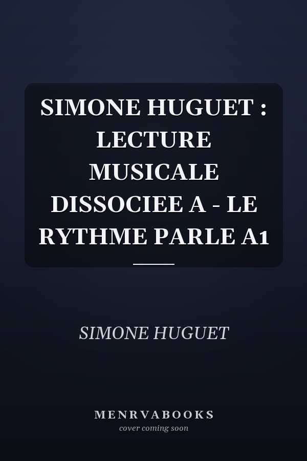 SIMONE HUGUET : LECTURE MUSICALE DISSOCIEE A - LE RYTHME PARLE A1