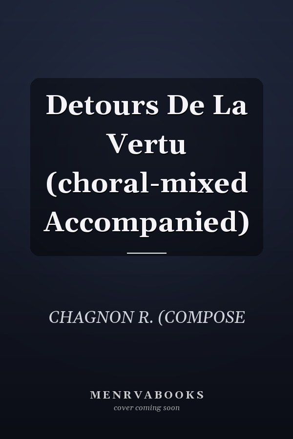 Detours De La Vertu (choral-mixed Accompanied)