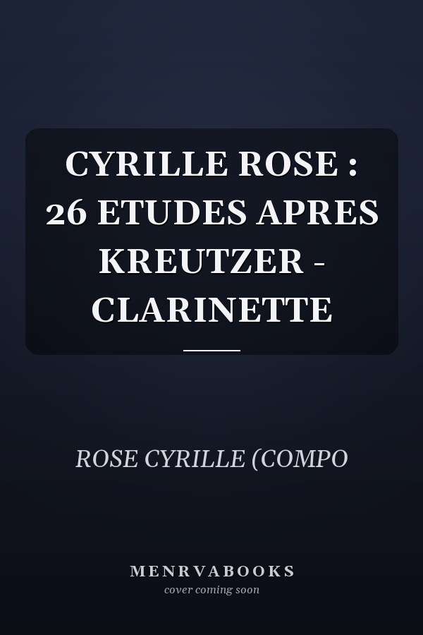 CYRILLE ROSE : 26 ETUDES APRES KREUTZER - CLARINETTE