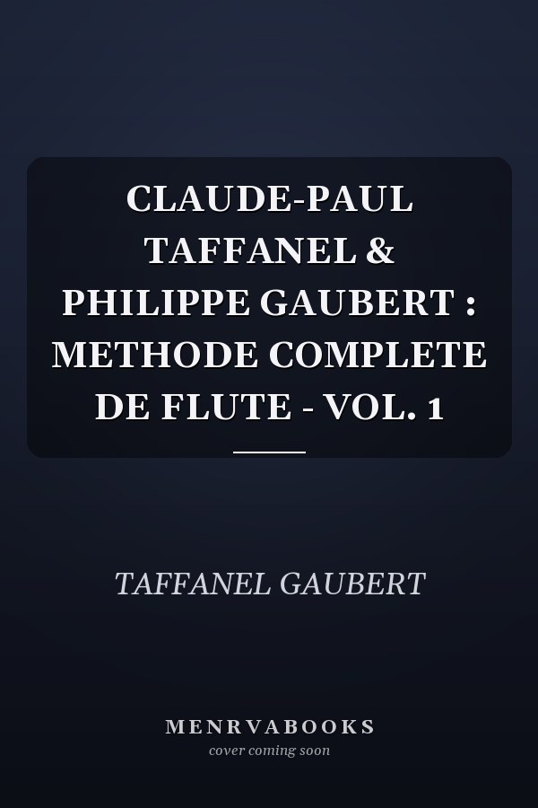 CLAUDE-PAUL TAFFANEL & PHILIPPE GAUBERT : METHODE COMPLETE DE FLUTE - VOL. 1