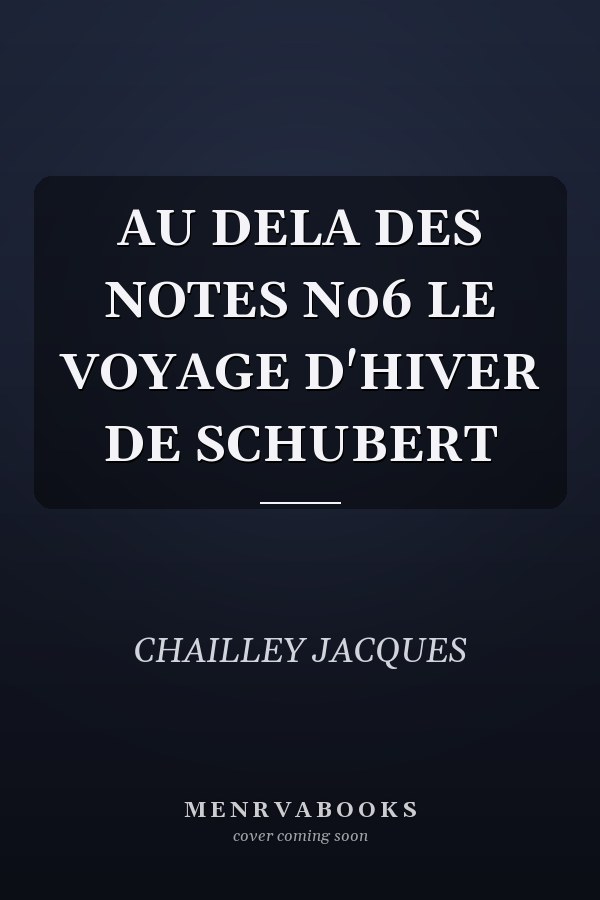 AU DELA DES NOTES N06 LE VOYAGE D'HIVER DE SCHUBERT