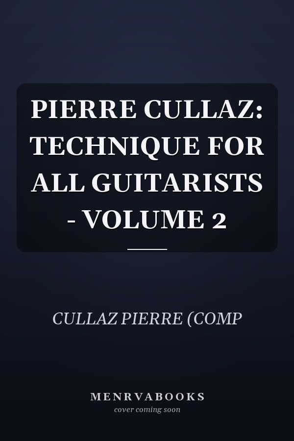 PIERRE CULLAZ: TECHNIQUE FOR ALL GUITARISTS - VOLUME 2