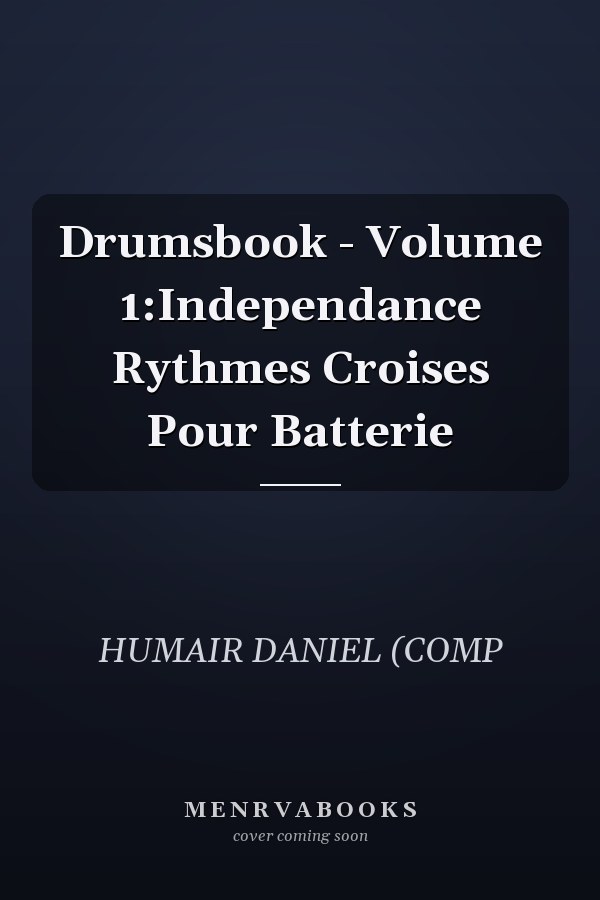 Drumsbook - Volume 1:Independance Rythmes Croises Pour Batterie