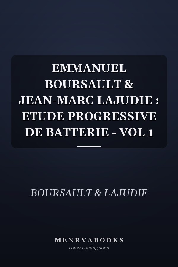EMMANUEL BOURSAULT & JEAN-MARC LAJUDIE : ETUDE PROGRESSIVE DE BATTERIE - VOL 1