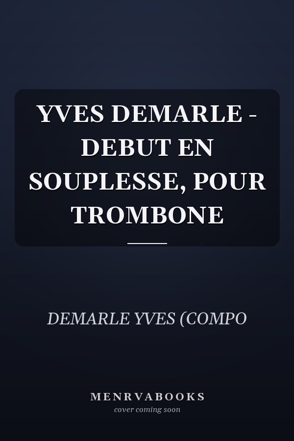 YVES DEMARLE - DEBUT EN SOUPLESSE, POUR TROMBONE
