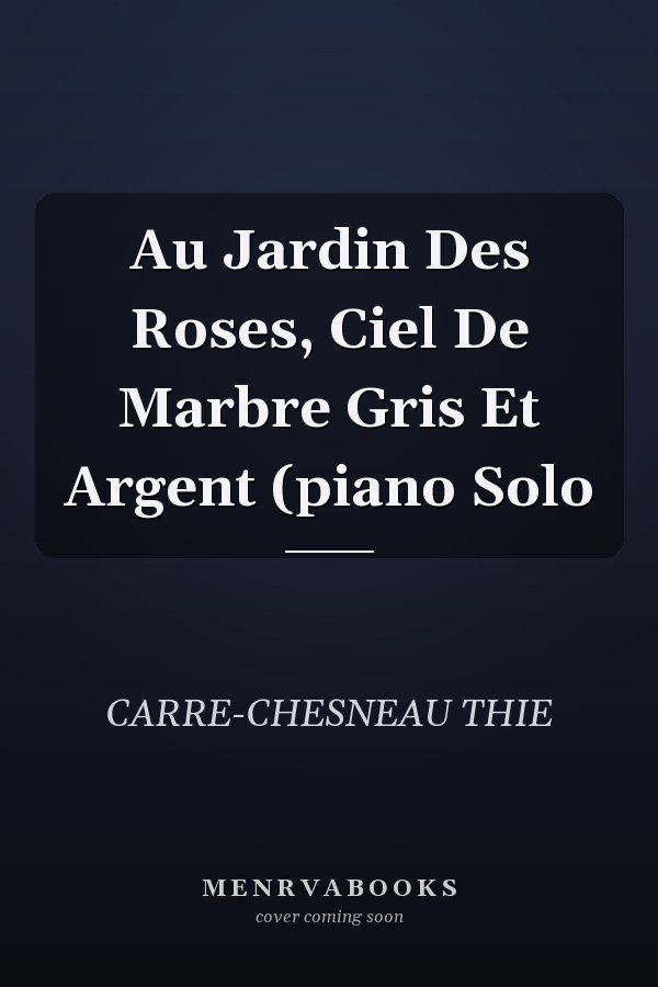 Au Jardin Des Roses, Ciel De Marbre Gris Et Argent (piano Solo