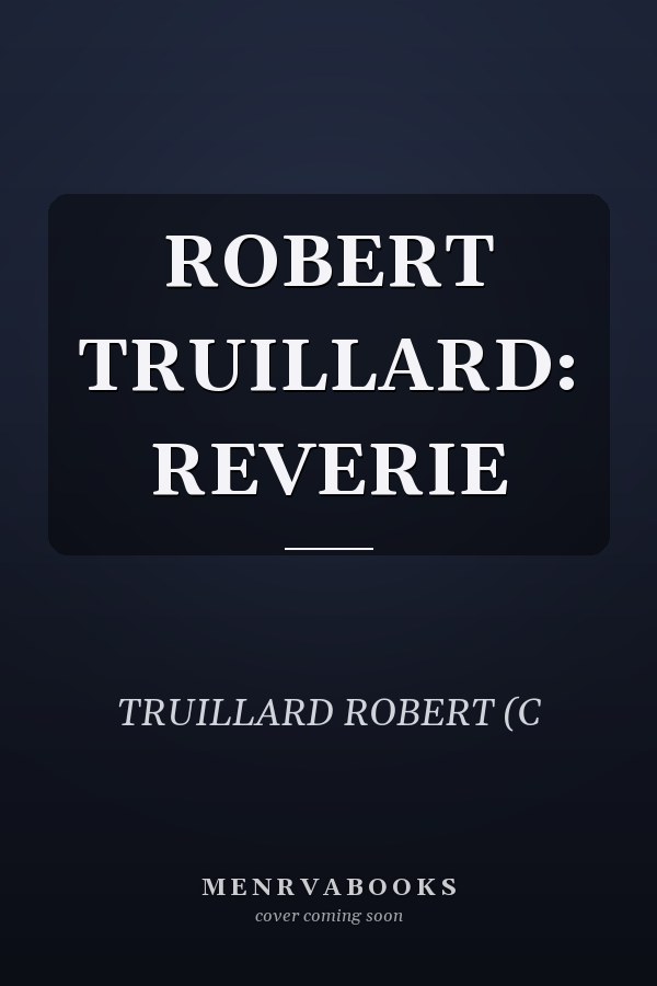 ROBERT TRUILLARD: REVERIE