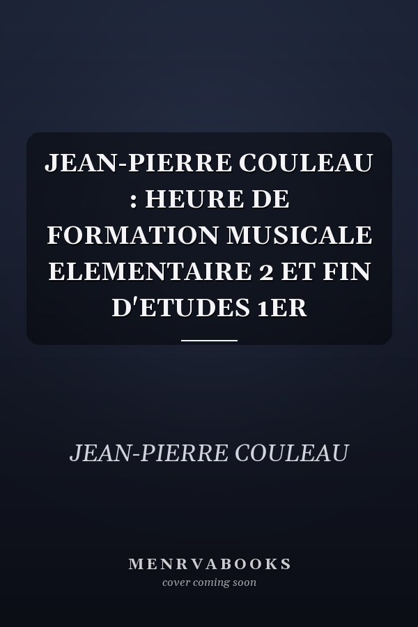 JEAN-PIERRE COULEAU : HEURE DE FORMATION MUSICALE ELEMENTAIRE 2 ET FIN D'ETUDES 1ER