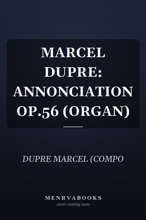 MARCEL DUPRE: ANNONCIATION OP.56 (ORGAN)