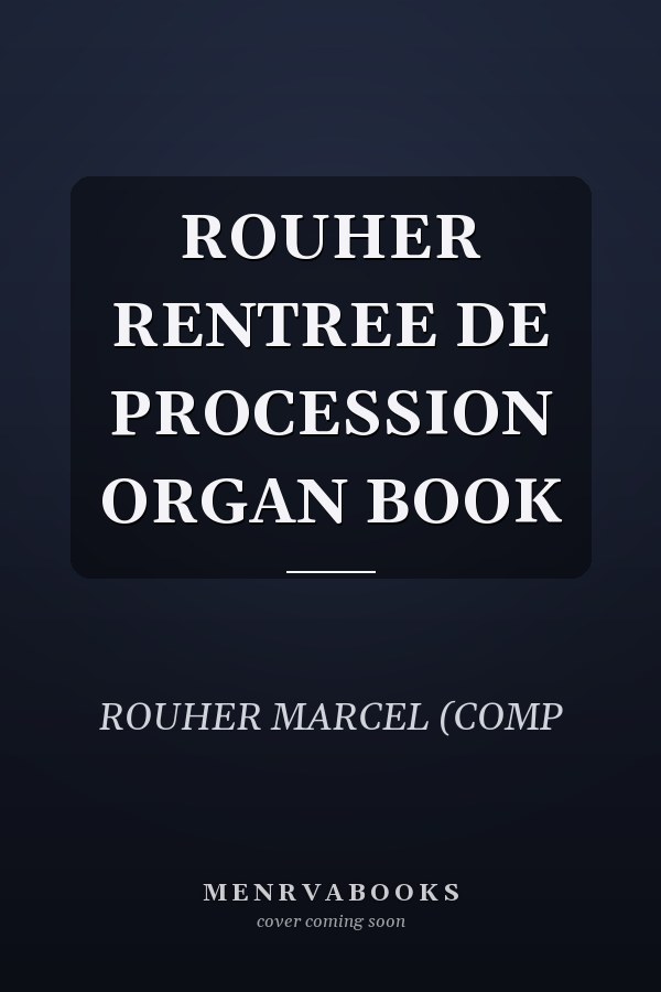 ROUHER RENTREE DE PROCESSION ORGAN BOOK