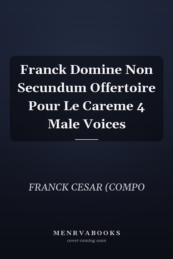 Franck Domine Non Secundum Offertoire Pour Le Careme 4 Male Voices
