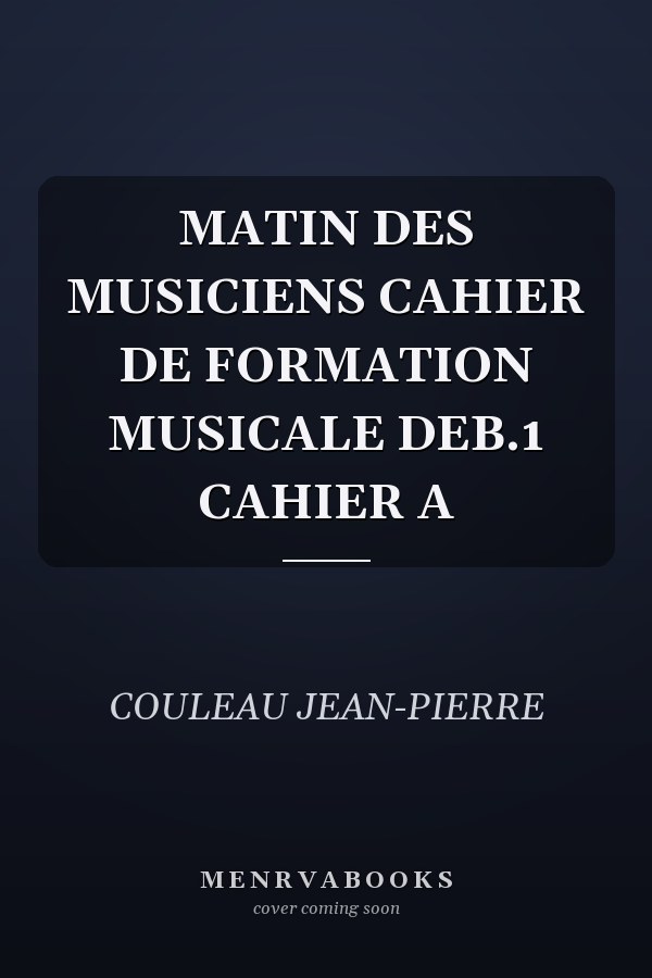MATIN DES MUSICIENS CAHIER DE FORMATION MUSICALE DEB.1 CAHIER A