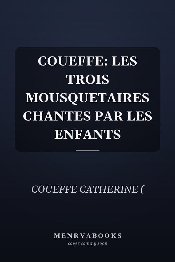 COUEFFE: LES TROIS MOUSQUETAIRES CHANTES PAR LES ENFANTS